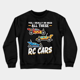 Yes, I really do need all these RC Cars Crewneck Sweatshirt